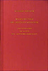 Wege und Ziele des geistigen Menschen - Rudolf Steiner