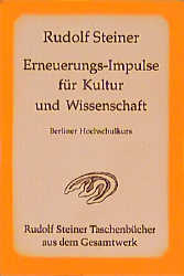 Erneuerungs-Impulse für Kultur und Wissenschaft - Rudolf Steiner