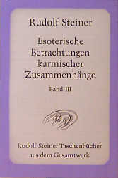 Esoterische Betrachtungen karmischer Zusammenhänge - Rudolf Steiner