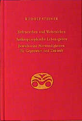 Erdensterben und Weltenleben. Anthroposophische Lebensgaben. Bewusstseins-Notwendigkeiten für Gegenwart und Zukunft - Rudolf Steiner