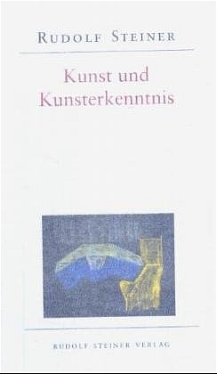 Kunst und Kunsterkenntnis - Rudolf Steiner