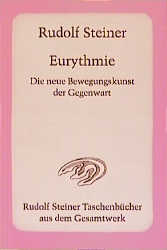 Eurythmie - Die neue Bewegungskunst der Gegenwart - Rudolf Steiner