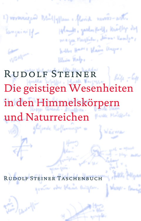 Die geistigen Wesenheiten in den Himmelskörpern und Naturreichen - Rudolf Steiner