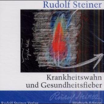 Krankheitswahn und Gesundheitsfieber - Rudolf Steiner