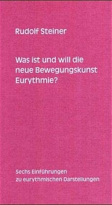 Was ist und will die neue Bewegungskunst Eurythmie? - Rudolf Steiner