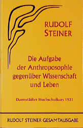 Die Aufgabe der Anthroposophie gegenüber Wissenschaft und Leben - Rudolf Steiner