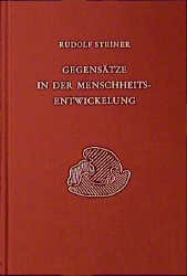 Gegensätze in der Menschheitsentwickelung - Rudolf Steiner