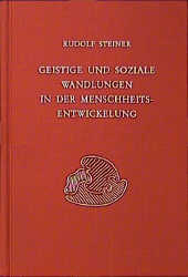 Geistige und soziale Wandlungen in der Menschheitsentwickelung - Rudolf Steiner