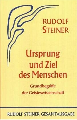 Ursprung und Ziel des Menschen - Rudolf Steiner