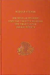 Die neue Geistigkeit und das Christus-Erlebnis des zwanzigsten Jahrhunderts - Rudolf Steiner