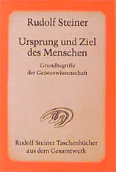 Ursprung und Ziel des Menschen, Grundbegriffe der Geisteswissenschaft - Rudolf Steiner