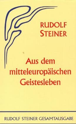 Aus dem mitteleuropäischen Geistesleben - Rudolf Steiner