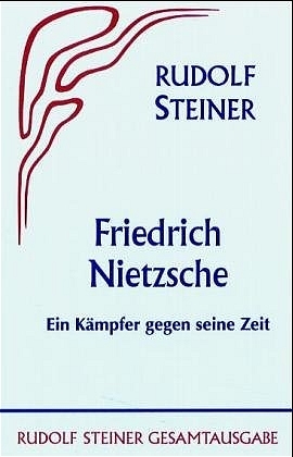 Friedrich Nietzsche, ein Kämpfer gegen seine Zeit - Rudolf Steiner