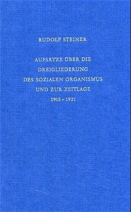 Aufsätze über die Dreigliederung des sozialen Organismus und zur Zeitlage 1915-1921 - Rudolf Steiner