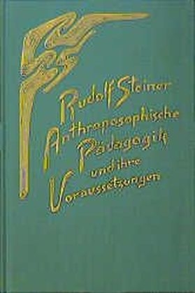 Anthroposophische Pädagogik und ihre Voraussetzungen - Rudolf Steiner