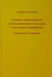 Geistige Wirkenskräfte im Zusammenleben von alter und junger Generation - Rudolf Steiner