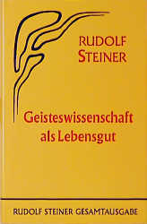 Geisteswissenschaft als Lebensgut - Rudolf Steiner