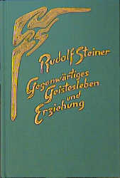 Gegenwärtiges Geistesleben und Erziehung - Rudolf Steiner