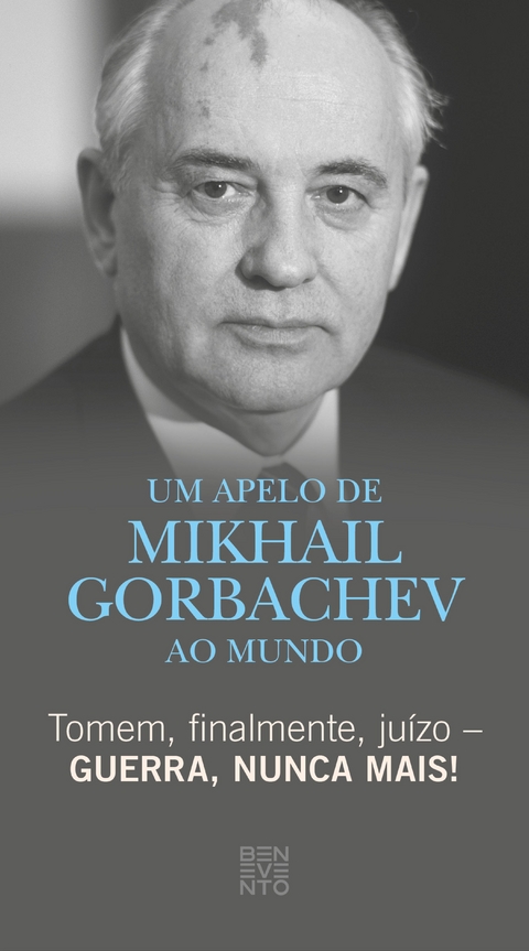 Tomem, finalmente, juízo – Guerra, nunca mais! - Michail Gorbatschow