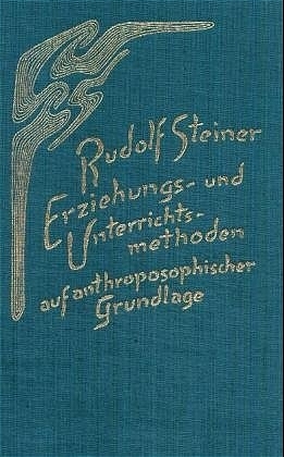 Erziehungs- und Unterrichtsmethoden auf anthroposophischer Grundlage - Rudolf Steiner