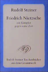 Friedrich Nietzsche - Ein Kämpfer gegen seine Zeit - Rudolf Steiner