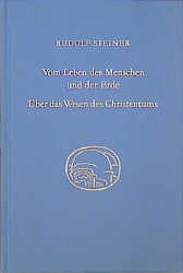 Vom Leben des Menschen und der Erde. Über das Wesen des Christentums - Rudolf Steiner