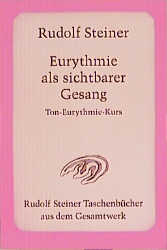 Eurythmie als sichtbarer Gesang - Rudolf Steiner