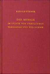 Der Mensch im Lichte von Okkultismus, Theosophie und Philosophie - Rudolf Steiner