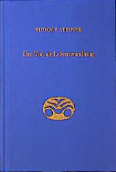 Der Tod als Lebenswandlung - Rudolf Steiner