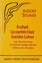 Freiheit - Unsterblichkeit - Soziales Leben - Rudolf Steiner