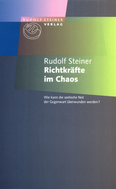 Richtkräfte im Chaos - Rudolf Steiner