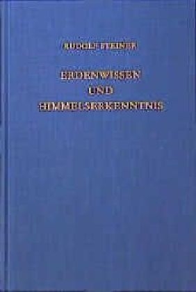 Erdenwissen und Himmelserkenntnis - Rudolf Steiner