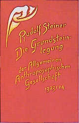 Die Grundsteinlegung der Allgemeinen Anthroposophischen Gesellschaft 1923/24 - Rudolf Steiner