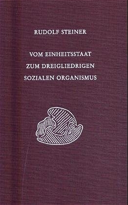 Vom Einheitsstaat zum dreigliedrigen sozialen Organismus - Rudolf Steiner