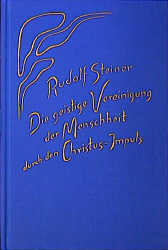 Die geistige Vereinigung der Menschheit durch den Christus-Impuls - Rudolf Steiner