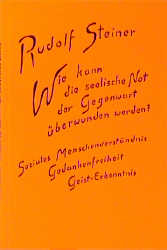 Wie kann die seelische Not der Gegenwart überwunden werden? - Rudolf Steiner