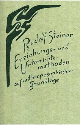 Erziehungs- und Unterrichtsmethoden auf anthroposophischer Grundlage - Rudolf Steiner