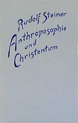 Anthroposophie und Christentum - Rudolf Steiner