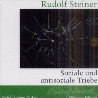 Soziale und antisoziale Triebe - Rudolf Steiner