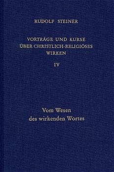 Vorträge und Kurse über christlich-religiöses Wirken IV - Rudolf Steiner