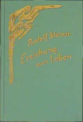 Erziehung zum Leben. Selbsterziehung und pädagogische Praxis - Rudolf Steiner