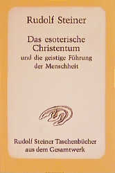 Das esoterische Christentum und die geistige Führung der Menschheit - Rudolf Steiner