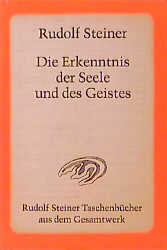 Die Erkenntnis der Seele und des Geistes - Rudolf Steiner