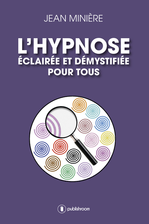 L'hypnose éclairée et démystifiée pour tous - Jean Minière