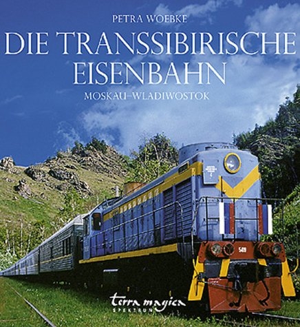 Die Transsibirische Eisenbahn Spektrum - Petra Woebke