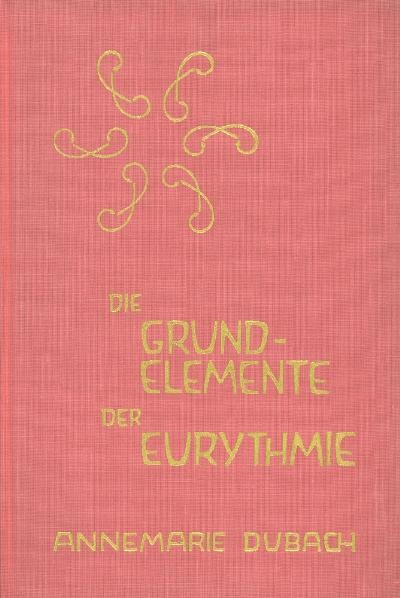 Die Grundelemente der Eurythmie - Annemarie Dubach-Donath