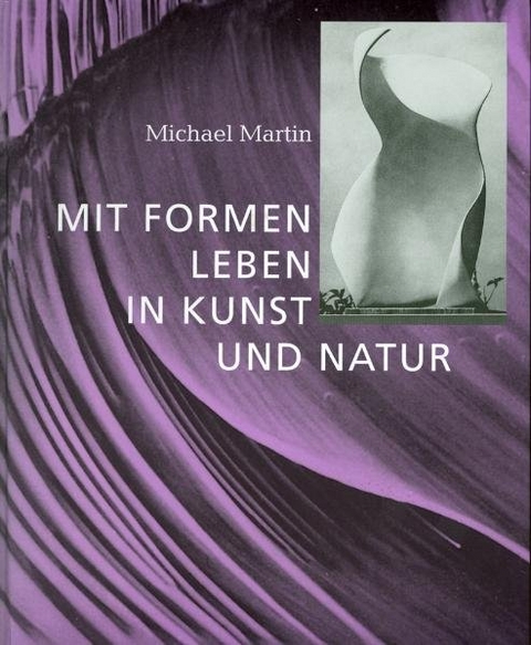 Mit Formen leben in Kunst und Natur - Michael Martin