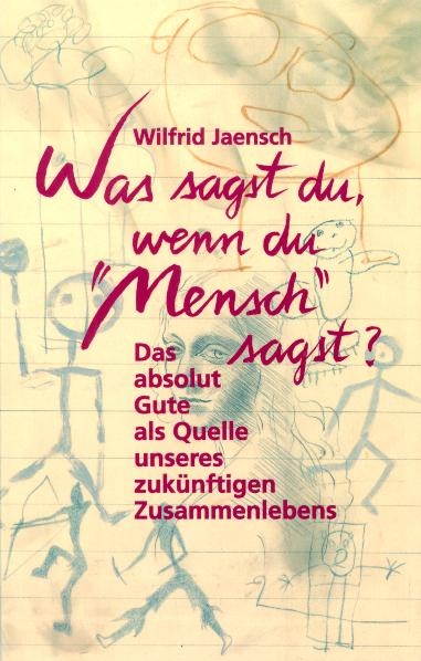 Was sagst du, wenn du 'Mensch' sagst? - Wilfrid Jaensch