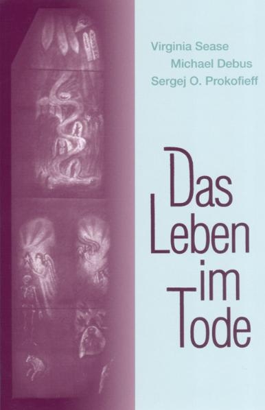 Das Leben im Tode - Virginia Sease, Michael Debus, Sergej O Prokofieff