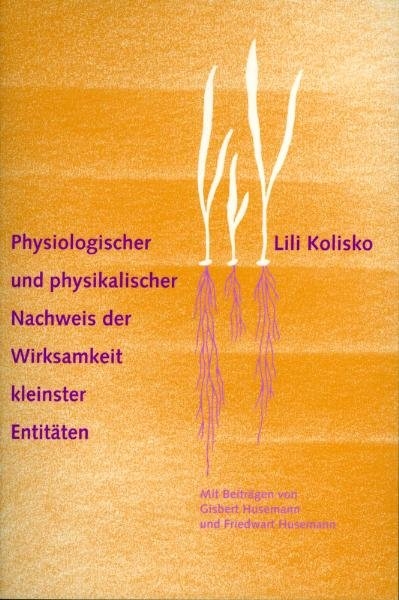 Physiologischer und physikalischer Nachweis der Wirksamkeit kleinster Entitäten - Lili Kolisko